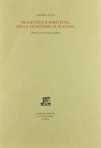 Dialettica e scrittura nella VII Lettera di Platone di Mauro Tulli edito da Giardini