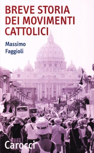 Breve storia dei movimenti cattolici di Massimo Faggioli edito da Carocci