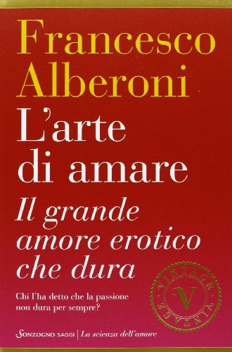 L' arte di amare. Il grande amore erotico che dura di Francesco Alberoni -  9788845425721 in Relazioni di coppia