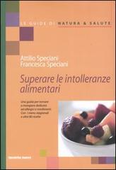 Superare le intolleranze alimentari di Attilio Speciani, Francesca Speciani edito da Tecniche Nuove