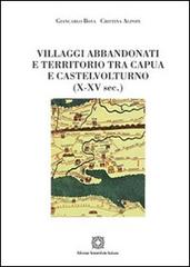 Villaggi abbandonati e territorio tra Capua e Castelnuovo (X-XV sec.) di Giancarlo Bova, Cristina Alpopi edito da Edizioni Scientifiche Italiane