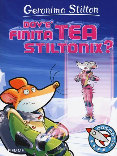 Dov'è finita Tea Stiltonix? Ediz. illustrata di Geronimo Stilton edito da Piemme