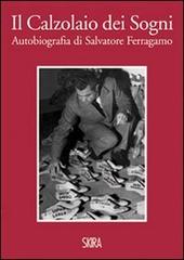 Il calzolaio dei sogni. Autobiografia di Salvatore Ferragamo edito da Skira