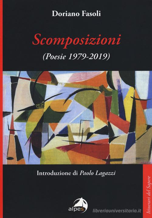 Scomposizioni. Poesie (1979-2019) di Doriano Fasoli edito da Alpes Italia