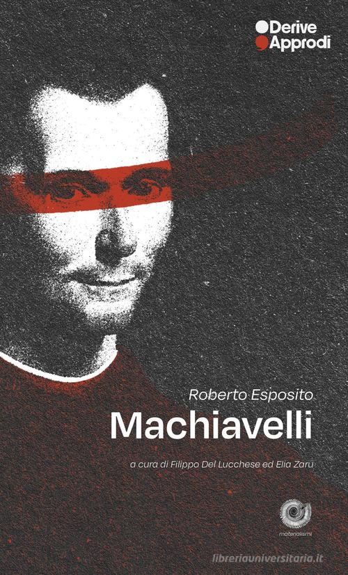 Machiavelli di Roberto Esposito edito da DeriveApprodi