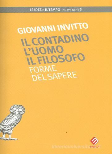 Il contadino l'uomo il filosofo. Forme del sapere di Giovanni Invitto edito da Milella