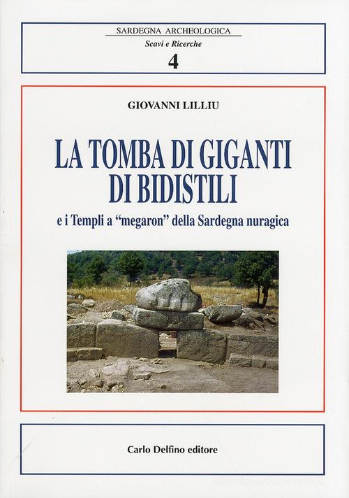 La tomba di Giganti di Bidistili e i templi a «megaron» della Sardegna nuragica di Giovanni Lilliu edito da Carlo Delfino Editore