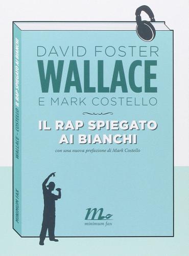 Il rap spiegato ai bianchi di Mark Costello, David Foster Wallace edito da Minimum Fax
