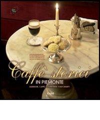 Caffè storici in Piemonte. Alberghi, caffè, confetterie e ristoranti edito da CELID
