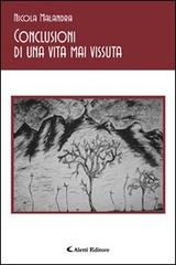 Conclusioni di una vita mai vissuta di Nicola Malandra edito da Aletti