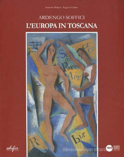Ardengo Soffici: la Toscana in Europa. Catalogo della mostra (Poggio a Caiano, 13 ottobre 2012-27 gennaio 2013) edito da EDIFIR