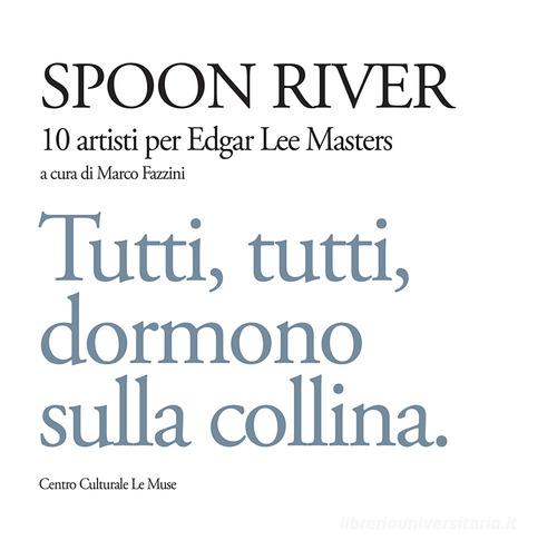 Spoon river. 10 artisti per Edgar Lee Masters. Tutti, tutti, dormono sulla collina edito da Bandecchi & Vivaldi