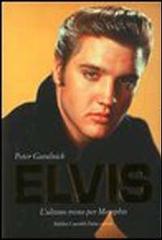 Elvis. L'ultimo treno per Memphis-Amore senza freni di Peter Guralnick edito da Dalai Editore