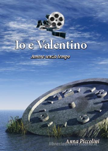 Io e Valentino (Amore senza tempo) di Anna Piccolini edito da Youcanprint