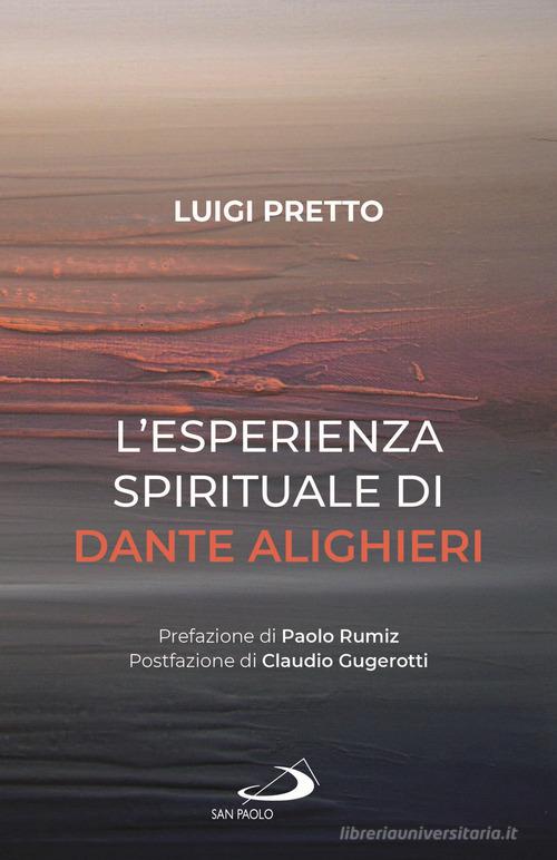 L'esperienza spirituale di Dante Alighieri. Per una rivisitazione della Divina Commedia condotta sul motivo della corporeità e dell'incarnazione di Luigi Pretto edito da San Paolo Edizioni