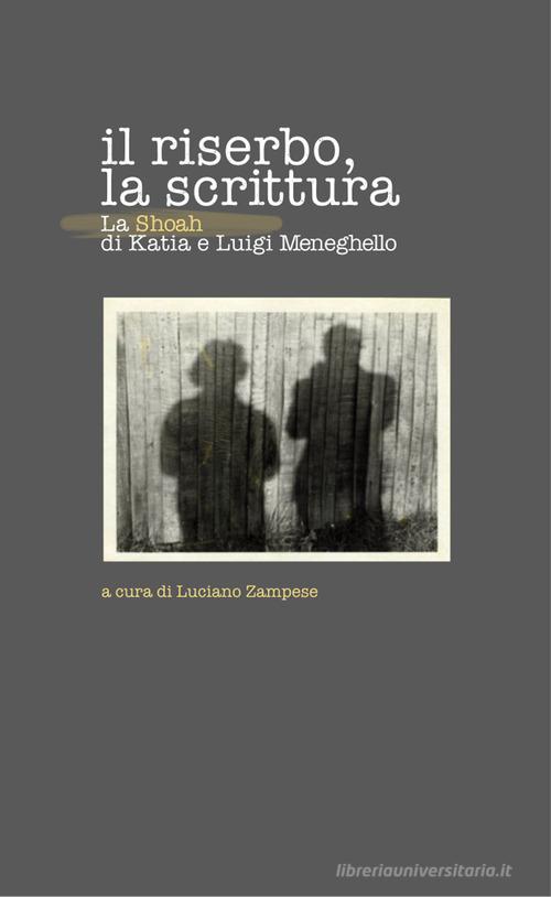 Il riserbo, la scrittura. La Shoah di Katia e Luigi Meneghello edito da Biblioteca Civica Bertoliana