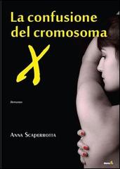 La confusione del cromosoma X di Anna Scaperrotta edito da Montag