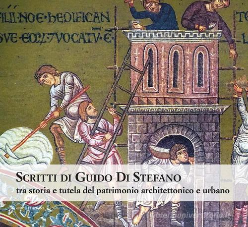 Scritti di Guido Di Stefano. Tra storia e tutela del patrimonio architettonico e urbano edito da 40due Edizioni