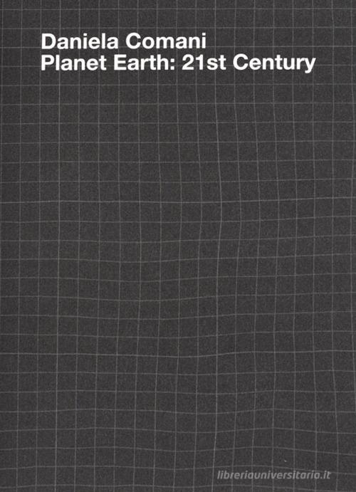 Planet Earth: 21st Century. Ediz. tedesca, italiana e inglese di Daniela Comani, Vera Tollmann edito da Humboldt Books