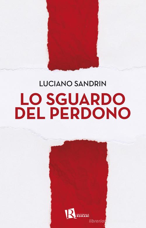 Lo sguardo del perdono di Luciano Sandrin edito da Editoriale Romani