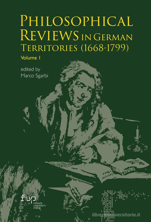 Philosophical reviews in german territories (1668-1799) vol. 1 edito da Firenze University Press