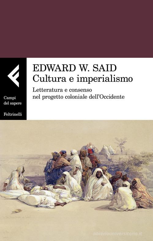 Cultura e imperialismo. Letteratura e consenso nel progetto coloniale dell'Occidente di Edward W. Said edito da Feltrinelli