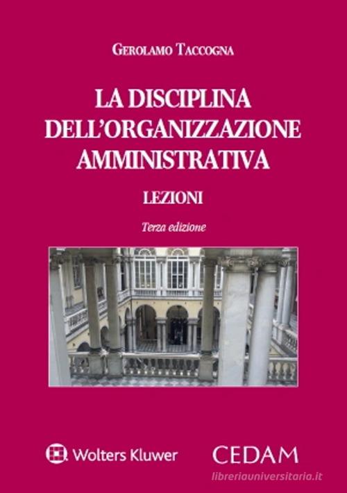 La disciplina dell'organizzazione amministrativa. Lezioni di Gerolamo Taccogna edito da CEDAM