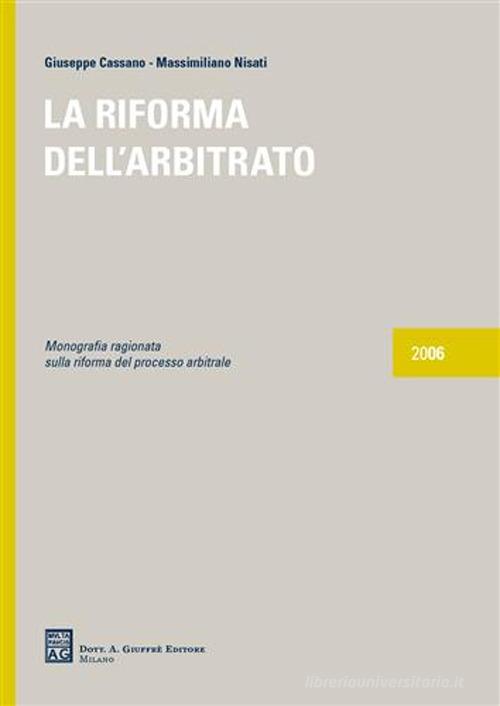 La riforma dell'arbitrato di Giuseppe Cassano, Massimiliano Nisati edito da Giuffrè