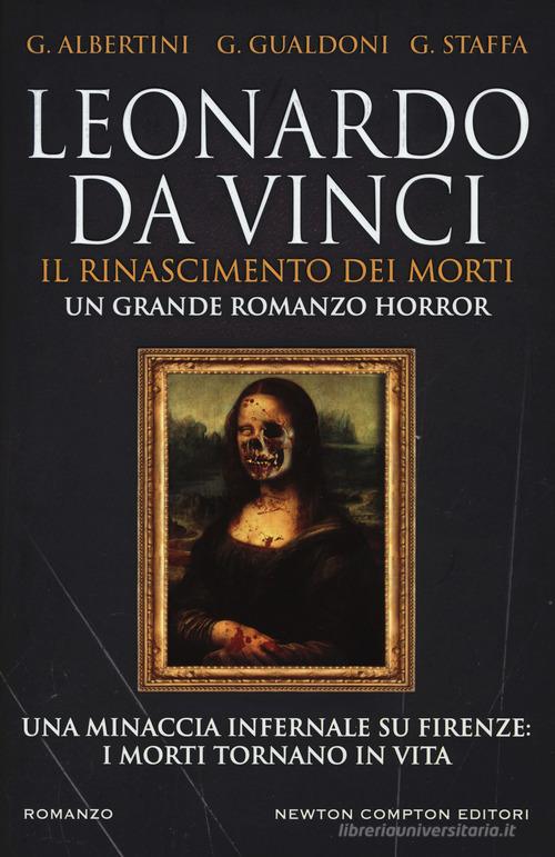 Leonardo da Vinci. Il Rinascimento dei morti di Giorgio Albertini, Giovanni Gualdoni, Giuseppe Staffa edito da Newton Compton Editori