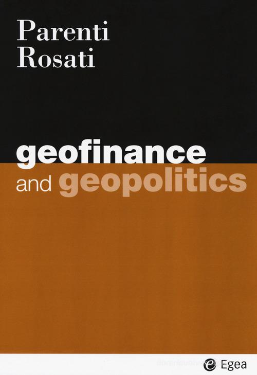 Geofinance and geopolitics di Fabio M. Parenti, Umberto Rosati edito da EGEA