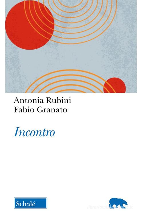 Incontro di Antonia Rubini, Fabio Granato edito da Scholé