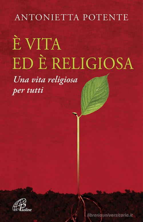 È vita ed è religiosa. Una vita religiosa per tutti di Antonietta Potente edito da Paoline Editoriale Libri