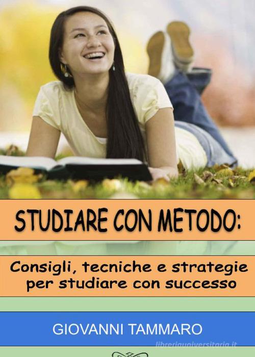 Studiare con metodo: consigli, tecniche, strategie per studiare con successo di Giovanni Tammaro edito da Youcanprint