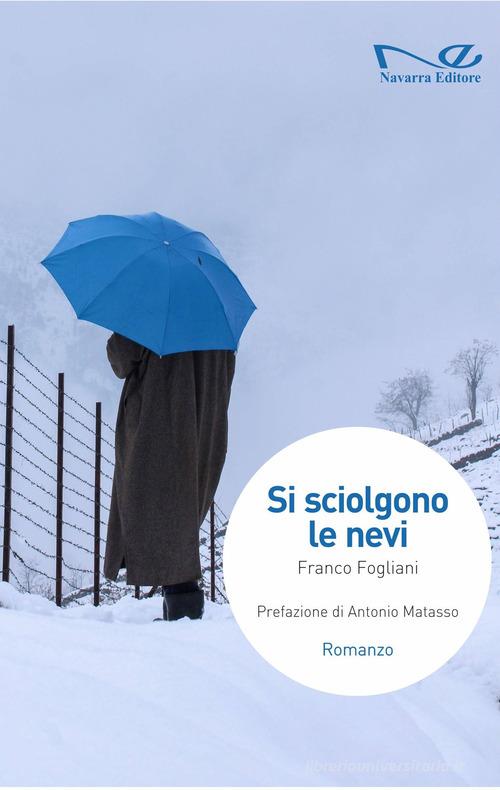 Si sciolgono le nevi di Franco Fogliani edito da Navarra Editore