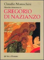 Filosofia e letteratura in Gregorio di Nazianzo di Claudio Moreschini edito da Vita e Pensiero