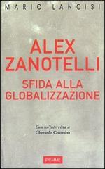 Alex Zanotelli. Sfida alla globalizzazione di Mario Lancisi edito da Piemme