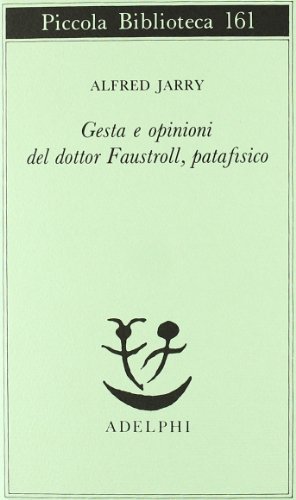 Gesta e opinioni del dottor Faustroll, patafisico di Alfred Jarry edito da Adelphi