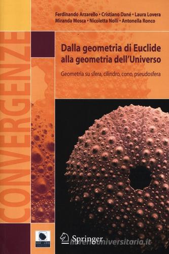 Dalla geometria di Euclide alla geometria dell'universo. Geometria su sfera, cilindro, cono, pseudosfera edito da Springer Verlag