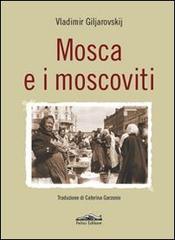 Mosca e i moscoviti di Vladimir Giljarrovskij edito da Felici