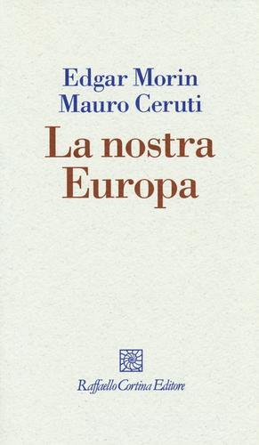 La nostra Europa di Edgar Morin, Mauro Ceruti edito da Raffaello Cortina Editore