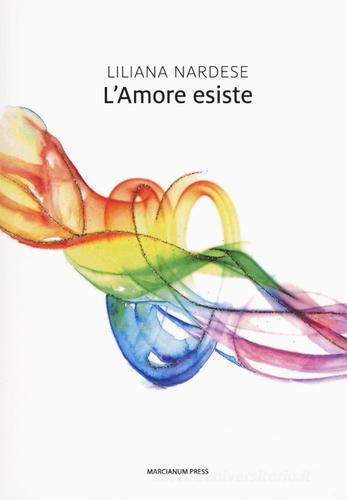 Libro L'amore esiste di Liliana Nardese Il Crogiolo di Marcianum Press