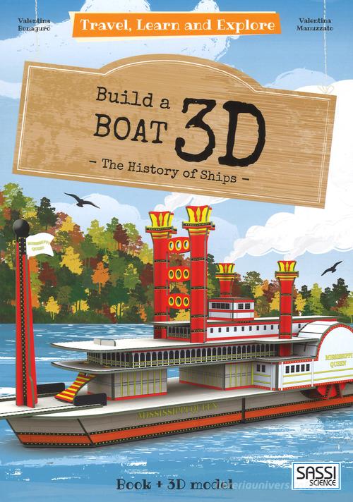 3D boat. The history of ships. Travel, learn and explore. Ediz. illustrata. Con Giocattolo di Valentina Bonaguro, Valentina Manuzzato edito da Sassi