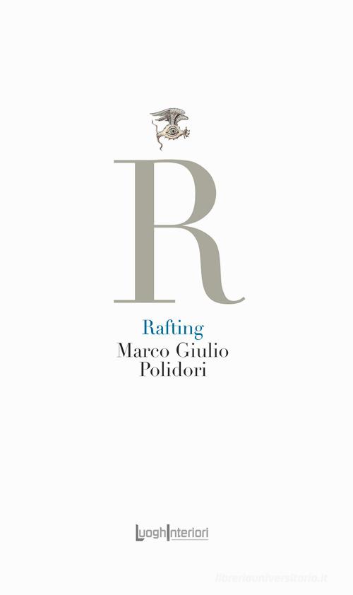 Rafting di Marco Giulio Polidori edito da LuoghInteriori