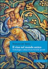 Il vino nel mondo antico. Archeologia e cultura di una bevanda speciale di Stefano De' Siena edito da Mucchi Editore