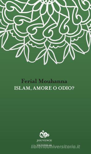 Islam, amore o odio? di Ferial Mouhanna edito da Editoriale Jouvence