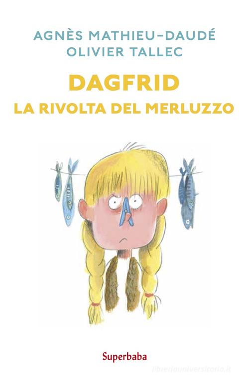 Dagfrid. La rivolta del merluzzo di Agnès Mathieu-Daudé, Olivier Tallec edito da Babalibri