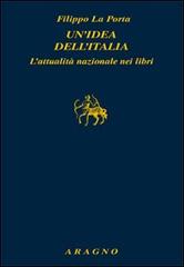 Un' idea dell'Italia. L'attualità nazionale nei libri di Filippo La Porta edito da Aragno