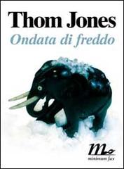 Ondata di freddo di Thom Jones edito da Minimum Fax