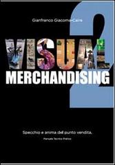 Visual merchandising 2. Specchio e anima del punto vendita di Gianfranco Giacoma-Caire edito da Creative Group