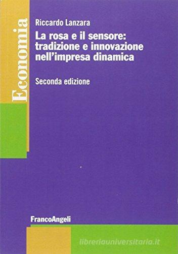 La rosa e il sensore: tradizione e innovazione nell'impresa dinamica di Riccardo Lanzara edito da Franco Angeli